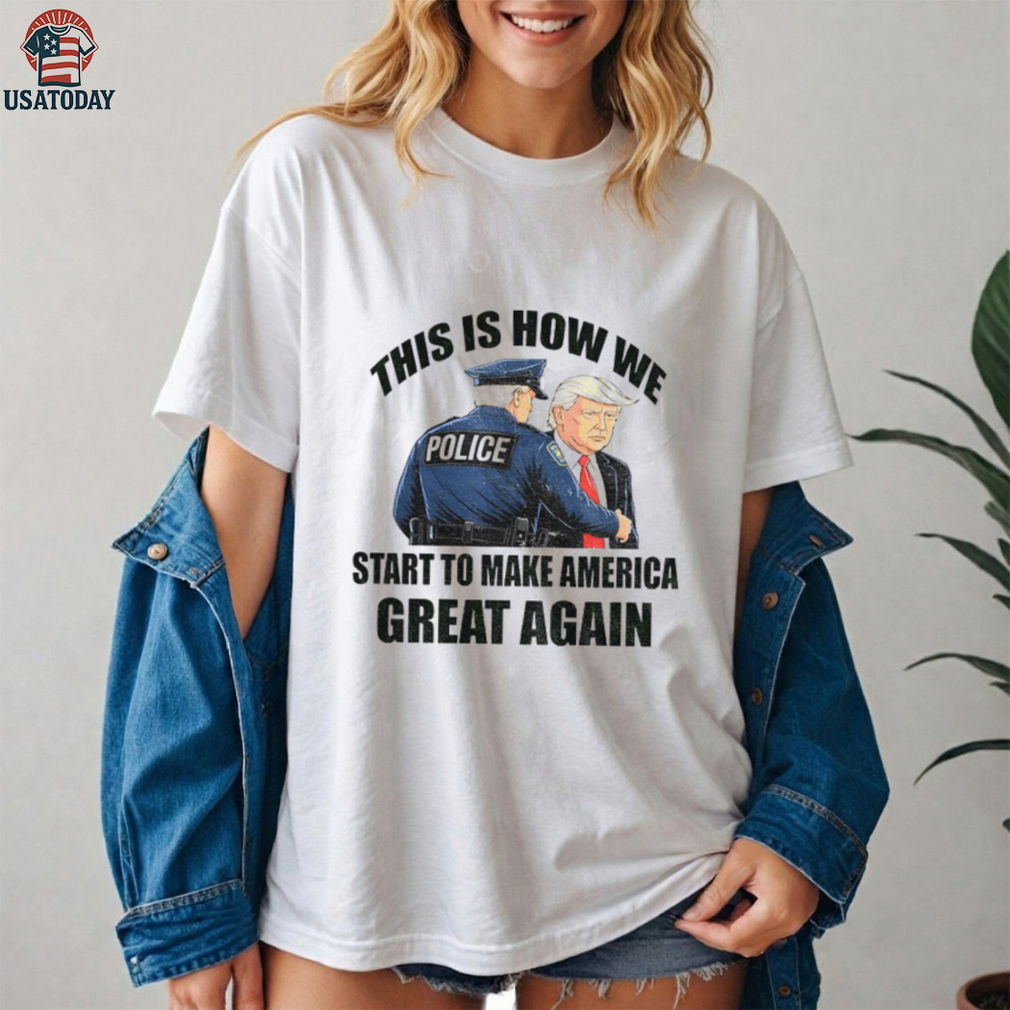 Donald Trump and police this is how we start to Make America Great Again 2025 shirt Donald Trump and police this is how we start to Make America Great Again 2025 shirt