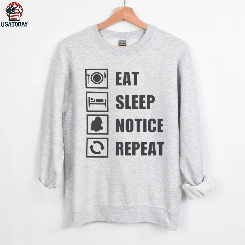 Eat sleep notice repeat shirt Eat sleep notice repeat shirt