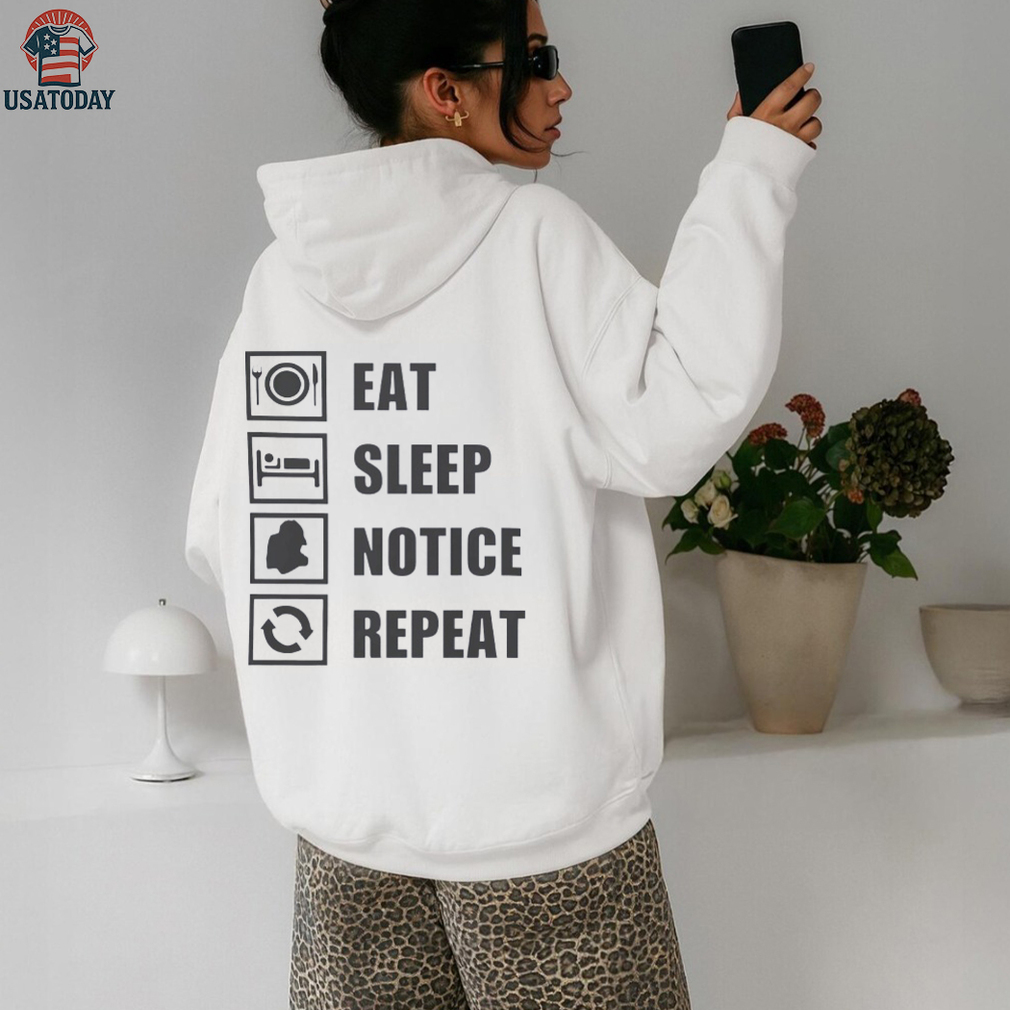 Eat sleep notice repeat shirt Eat sleep notice repeat shirt