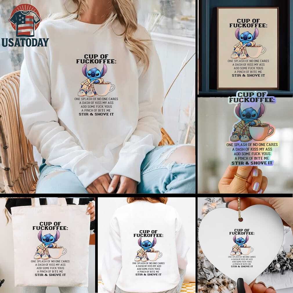 Stitch cup of fuckoffee one splash of no one cares a dash of kiss my ass add some fuck you shirt Stitch cup of fuckoffee one splash of no one cares a dash of kiss my ass add some fuck you shirt