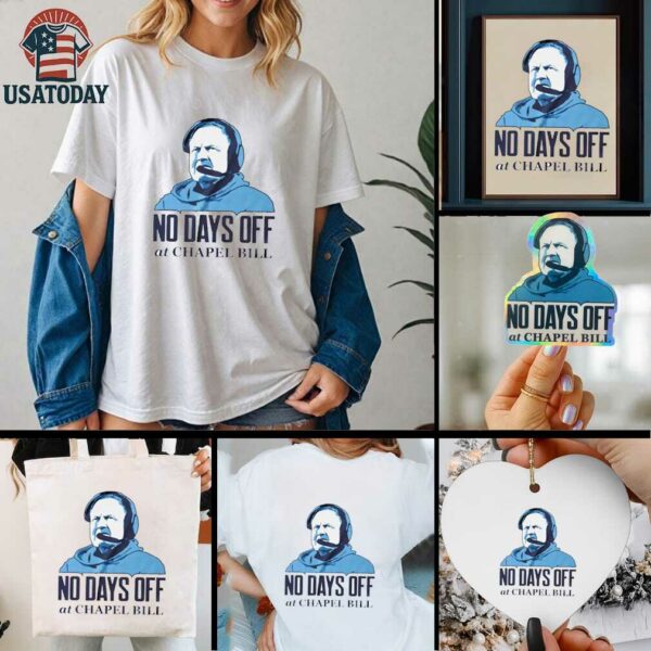 No day off at Chapel Bill North Carolina Tar Heels Bill Belichick graphic shirt