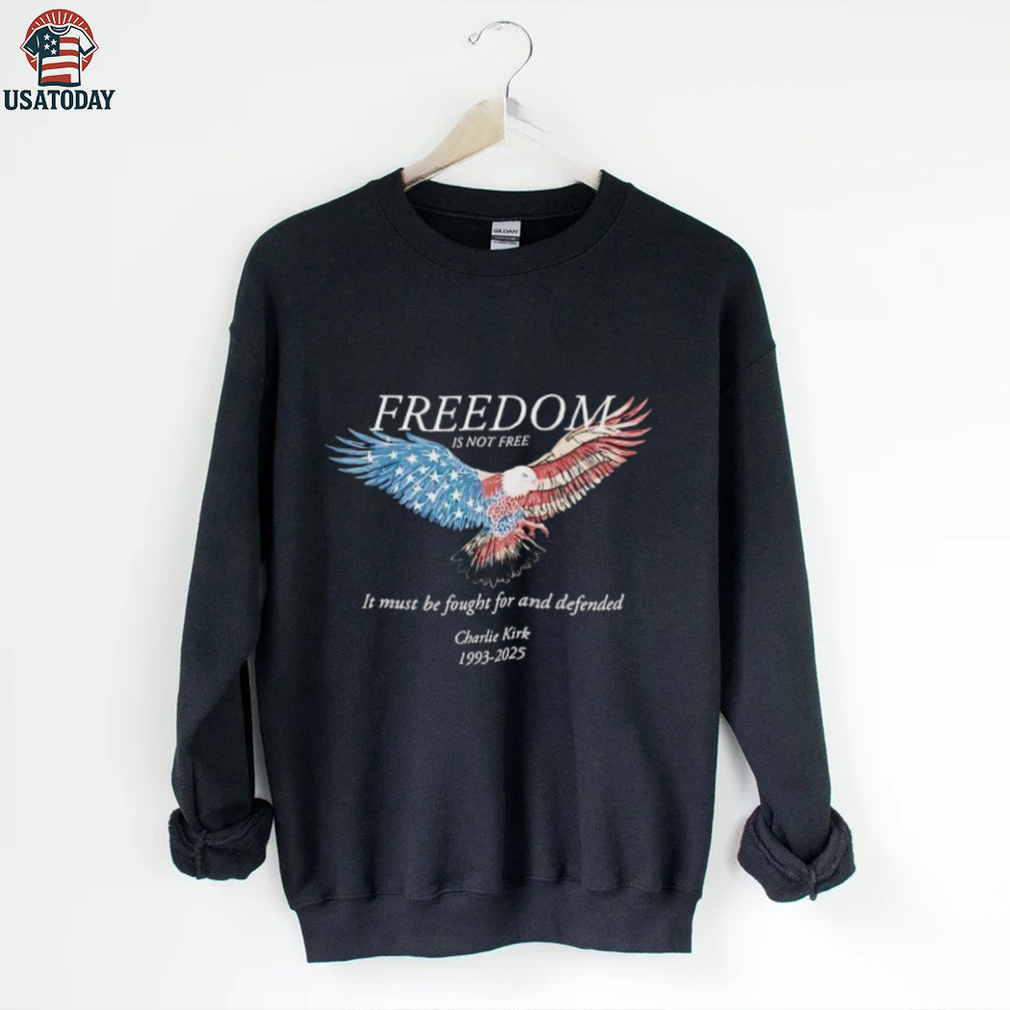 Freedom Is Not Free It Must Be Fought For And Defended Charlie Kirk 1993 2025 shirt Freedom Is Not Free It Must Be Fought For And Defended Charlie Kirk 1993 2025 shirt