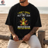 Funny Dragon I don’t know how to act my age I’ve never been this age before shirt