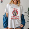 Gnome nope I can’t go to hell satan still has a restraining order against me shirt