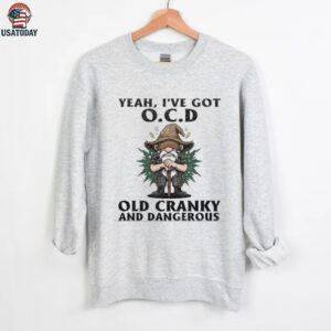 Gnome yeah I’ve got ocd old cranky and dangerous shirt