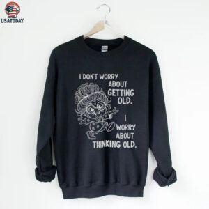 Grandma I don’t worry about getting old I worry about thinking old shirt