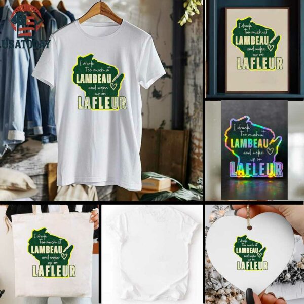 Green Bay Packer I drank too much at Lambeau and woke up on Lafleur shirt
