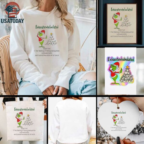 Grinch Christmas exhausterwhelmulated adjective the feeling of being exhausted overwhelmed shirt
