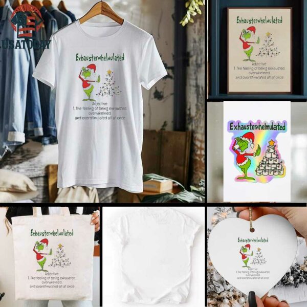 Grinch Christmas exhausterwhelmulated adjective the feeling of being exhausted overwhelmed shirt