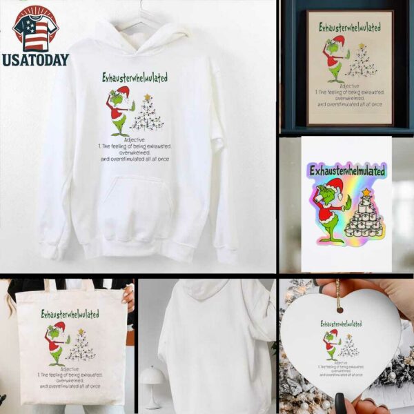 Grinch Christmas exhausterwhelmulated adjective the feeling of being exhausted overwhelmed shirt