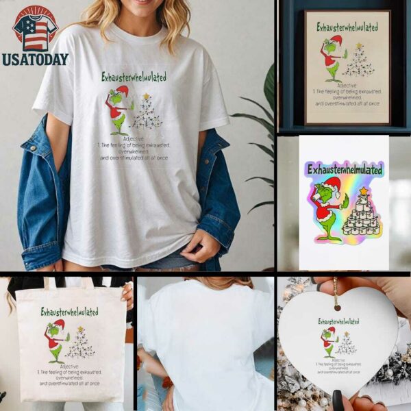 Grinch Christmas exhausterwhelmulated adjective the feeling of being exhausted overwhelmed shirt