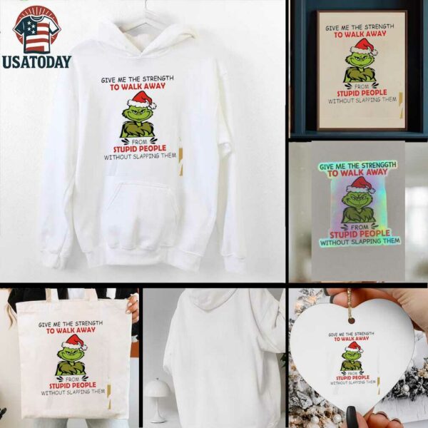 Grinch give me the strength to walk away from stupid people without slapping them shirt