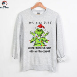 Grinch you can just supercalifuckilistic kissmyassadocious Merry Christmas shirt