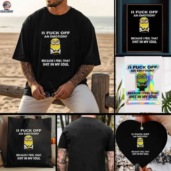 Grumpy is fuck off an emotion because I feel that shit in my soul t shirt