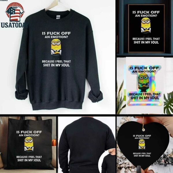 Grumpy is fuck off an emotion because I feel that shit in my soul t shirt