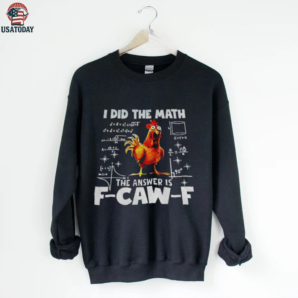 I did the math the answer is f caw f funny viral chicken shirt I did the math the answer is f caw f funny viral chicken shirt