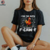I did the math the answer is f caw f funny viral chicken shirt