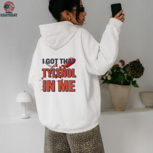 I got that Tylenol Acetaminophen in me shirt