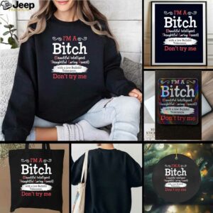 I’m a btch beautiful intelligent thoughtful caring honest don’t try me shirt