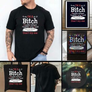 I’m a btch beautiful intelligent thoughtful caring honest don’t try me shirt