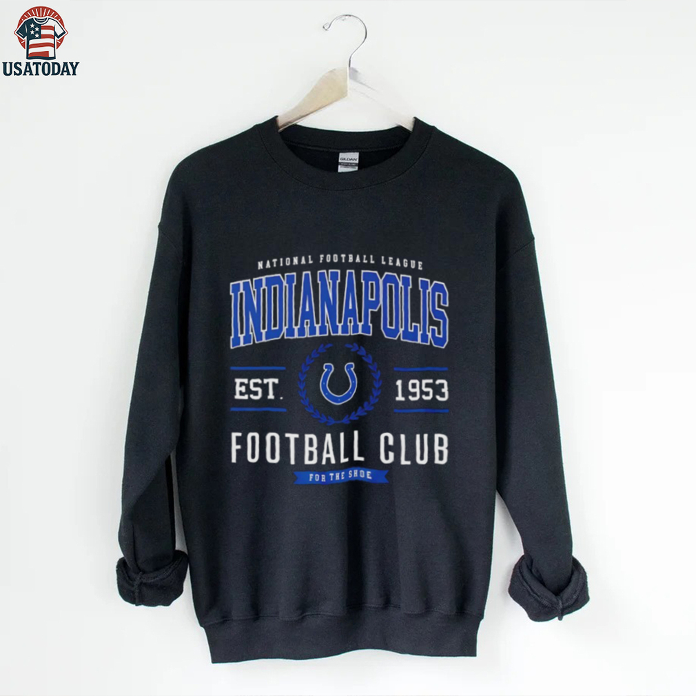 Indianapolis Colts Football Club National Football League est 1953 For The Shoe shirt Indianapolis Colts Football Club National Football League est 1953 For The Shoe shirt