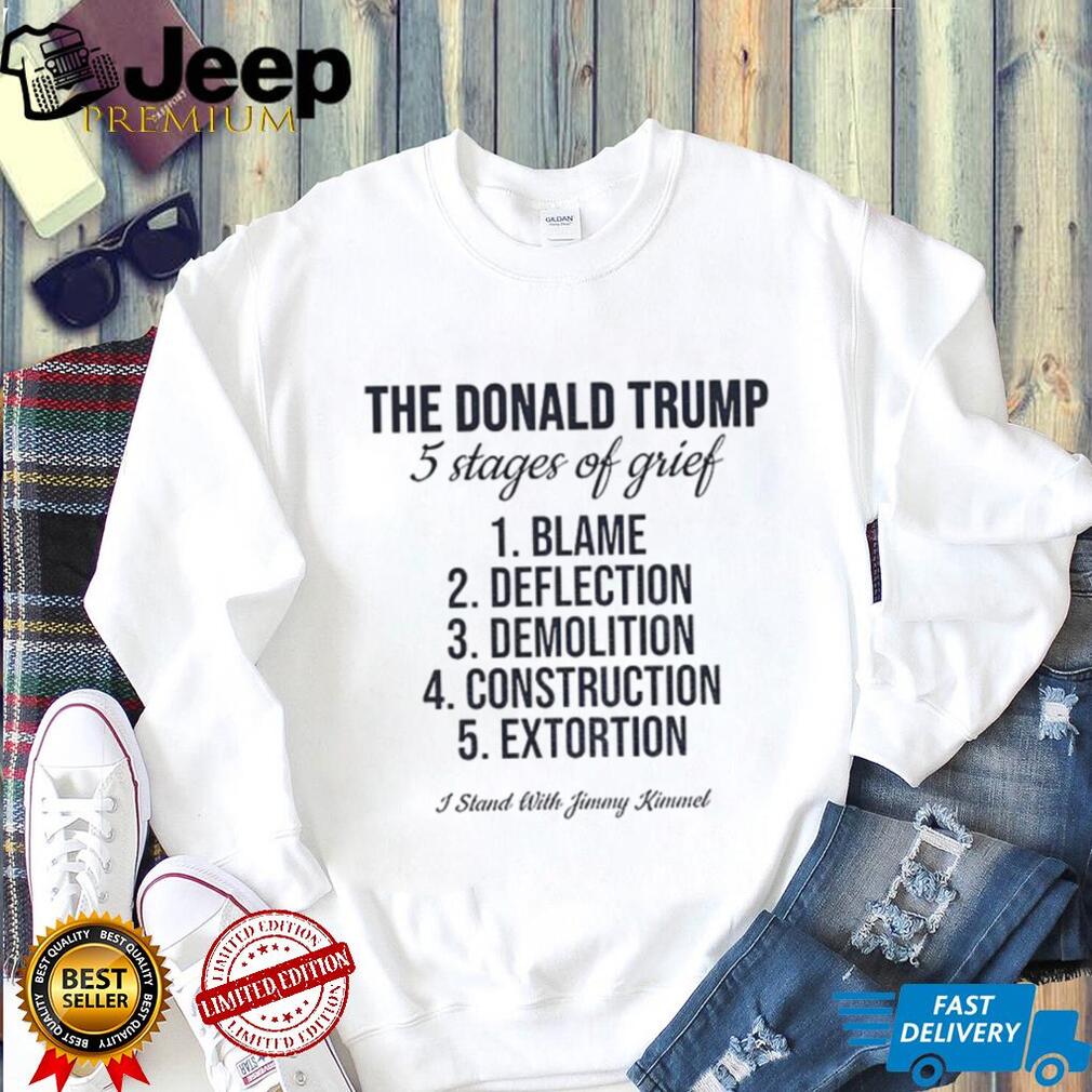 Jimmy Kimmel the Donald Trump 5 stages of grief blame deflection demolition construction extortion shirt Jimmy Kimmel the Donald Trump 5 stages of grief blame deflection demolition construction extortion shirt