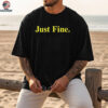 Just Fine Michigan shirt