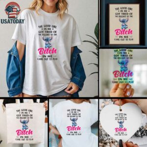 Stitch the good girl in me got tired of the bullshit so the bitch in me came out to play shirt