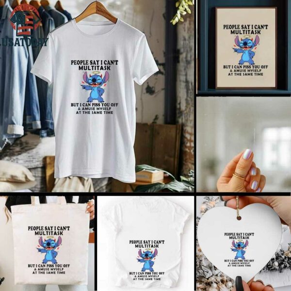 Stitch people say I can’t multitask but I can piss you off shirt