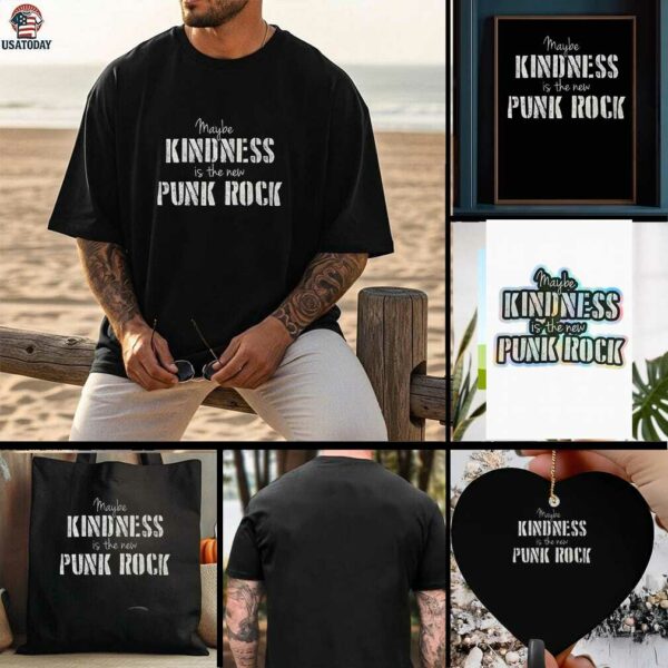 Maybe kindness is the new Punk Rock shirt