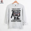 Megatron always be yourself unless you can be megatron then destroy everything shirt