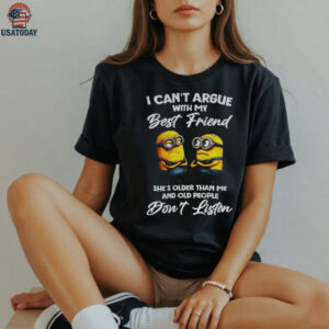 Minion I can’t argue with my best friend she’s older than me and old people don’t listen shirt