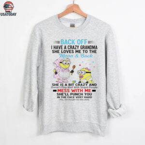 Minion back off I have a crazy grandma she loves ne to the moon and back she is a bit crazy and doesn’t play well shirt