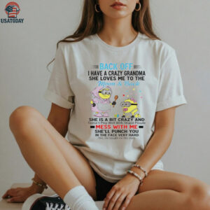 Minion back off I have a crazy grandma she loves ne to the moon and back she is a bit crazy and doesn’t play well shirt
