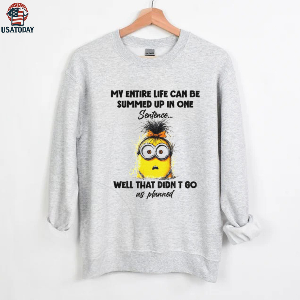 Minion my entire life can be summed up in one sentence well that didn’t go as planned shirt Minion my entire life can be summed up in one sentence well that didn’t go as planned shirt