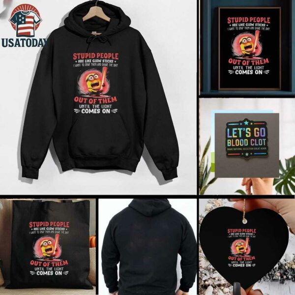 Minion stupid people are like glow sticks I want to snap them and shake the shit out of them t shirt