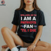 New England Patriots win lose or die I am a Patriots fan till I die shirt