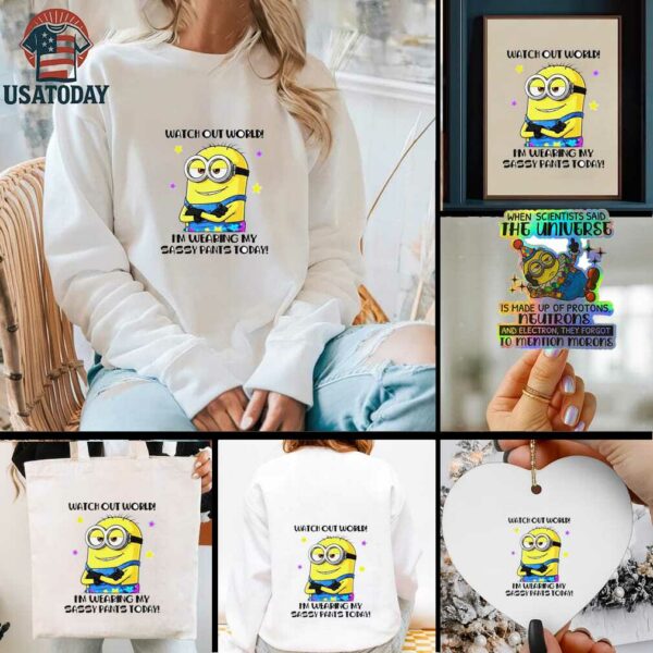 Minion watch out world I’m wearing my sassy pants today shirt