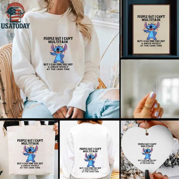 Stitch people say I can’t multitask but I can piss you off shirt