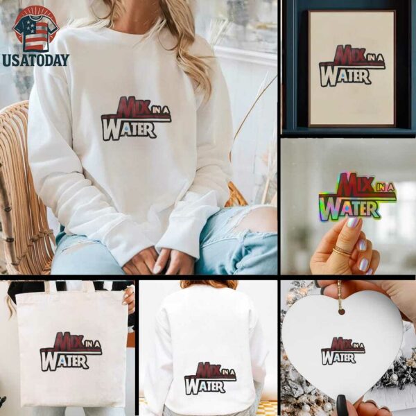 Mix in a water shirt