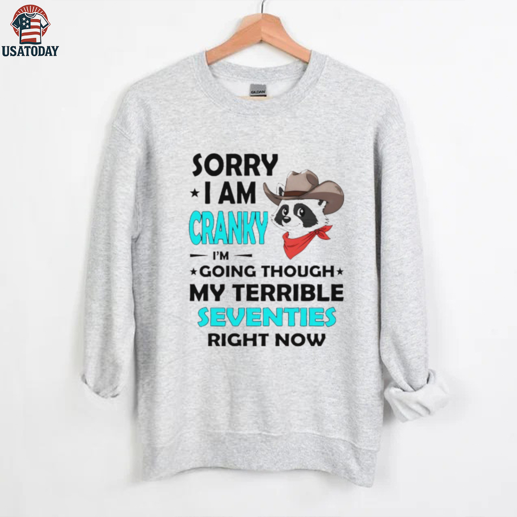 Raccoon cowboy sorry I am cranky I’m going through my terrible seventies right now shirt Raccoon cowboy sorry I am cranky I’m going through my terrible seventies right now shirt