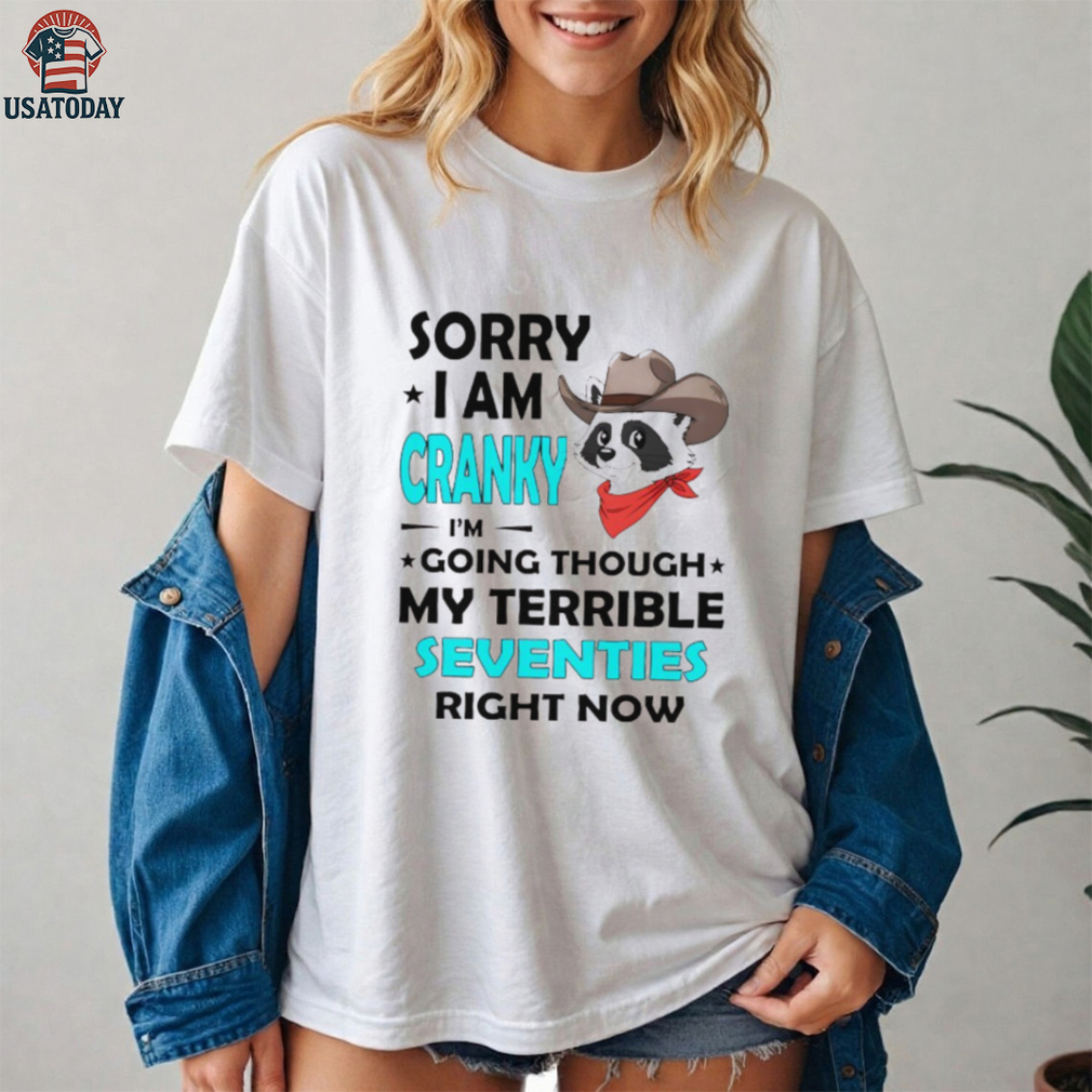 Raccoon cowboy sorry I am cranky I’m going through my terrible seventies right now shirt Raccoon cowboy sorry I am cranky I’m going through my terrible seventies right now shirt