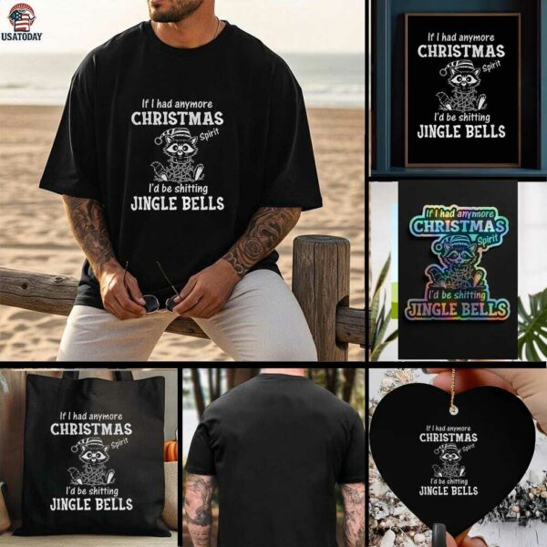 Raccoon if I had anymore christmas spirit Id be shitting jingle bells t shirt
