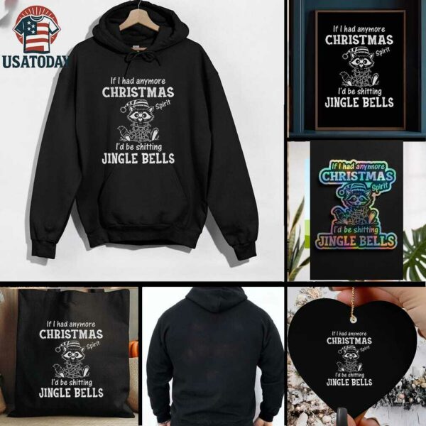 Raccoon if I had anymore christmas spirit Id be shitting jingle bells t shirt