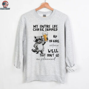 Raccoon my entire life can be summed up in one sentence well that didn’t go as planned shirt