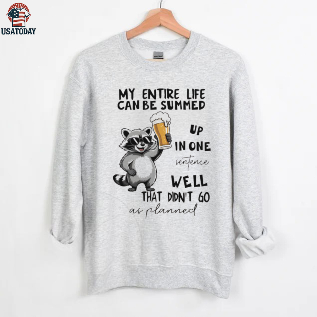 Raccoon my entire life can be summed up in one sentence well that didn’t go as planned shirt Raccoon my entire life can be summed up in one sentence well that didn’t go as planned shirt