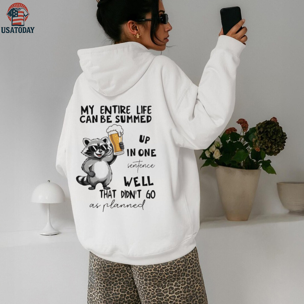 Raccoon my entire life can be summed up in one sentence well that didn’t go as planned shirt Raccoon my entire life can be summed up in one sentence well that didn’t go as planned shirt