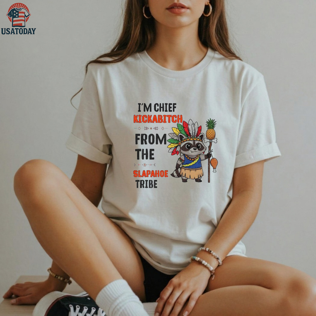 Raccoon native pineapple I’m chief kickabitch from the slapahoe tribe shirt Raccoon native pineapple I’m chief kickabitch from the slapahoe tribe shirt