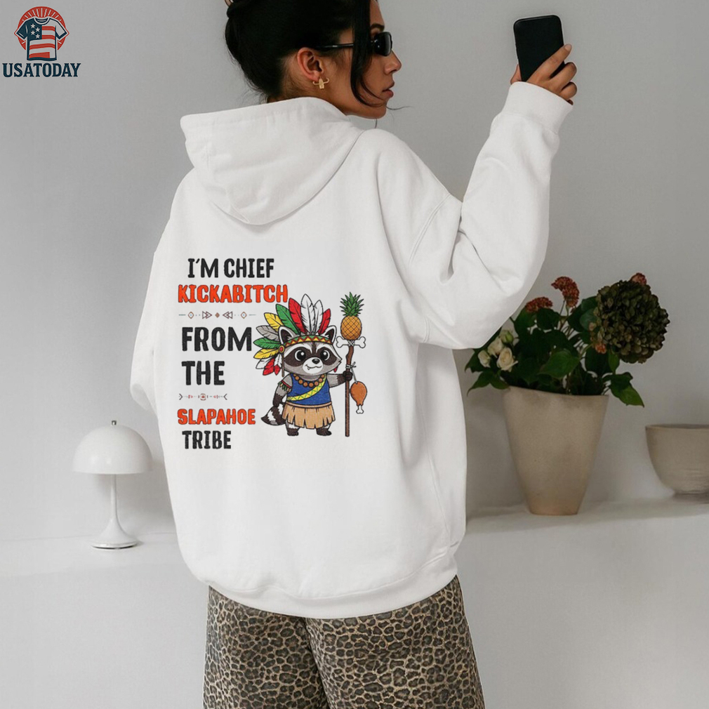 Raccoon native pineapple I’m chief kickabitch from the slapahoe tribe shirt Raccoon native pineapple I’m chief kickabitch from the slapahoe tribe shirt