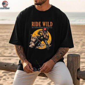 Ride Wild Do It With Passion Or Not At All T shirt